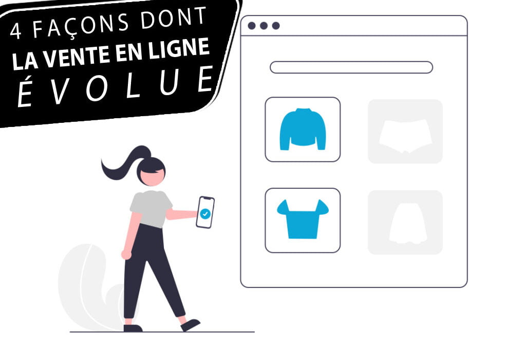 4 façons dont la vente en ligne évolue